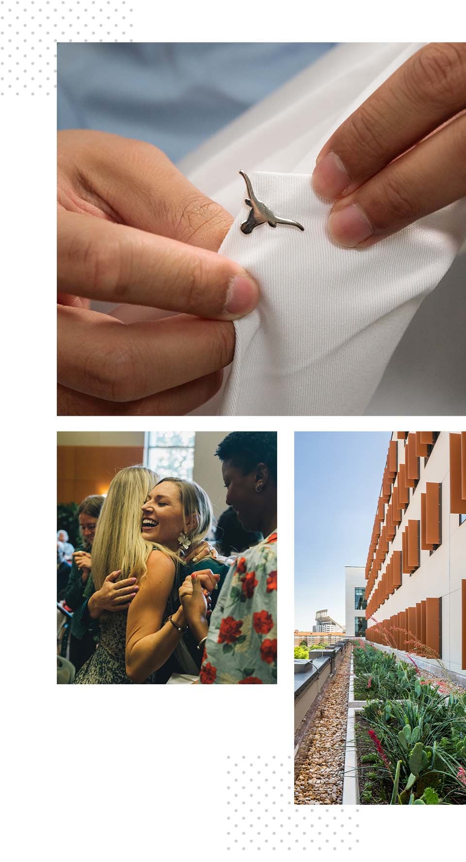 Three images: A close-up of hands placing a Texas Longhorns pin on a white coat; two women hugging during a Dell Med match day event; and a terrace located at the Health Transformation Building.